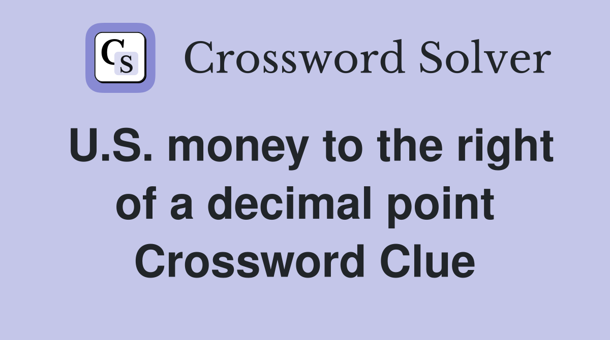 U.S. money to the right of a decimal point Crossword Clue