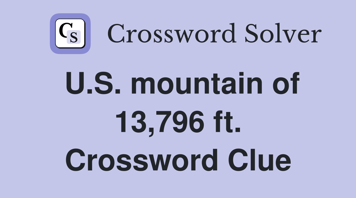 U.S. mountain of 13,796 ft. Crossword Clue