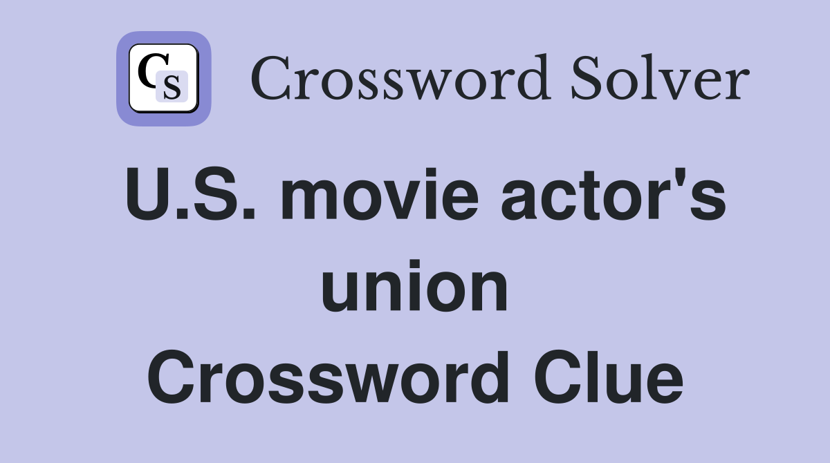 U.S. movie actor's union Crossword Clue