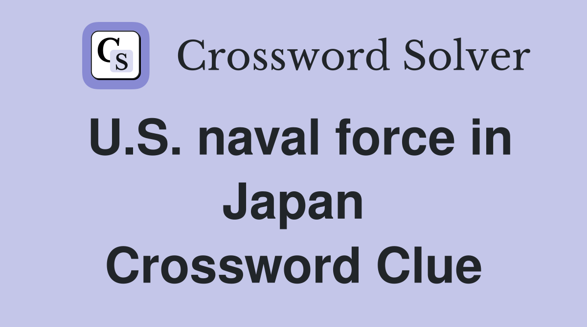 U.S. naval force in Japan Crossword Clue