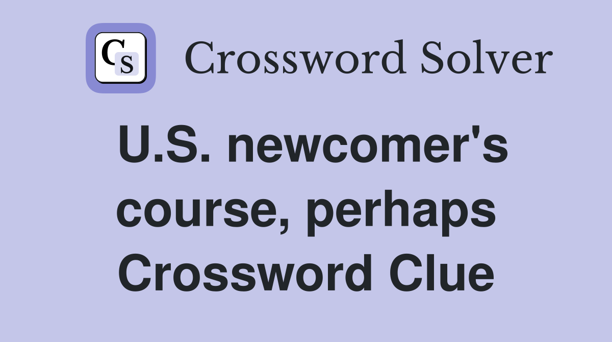 U.S. newcomer's course, perhaps Crossword Clue