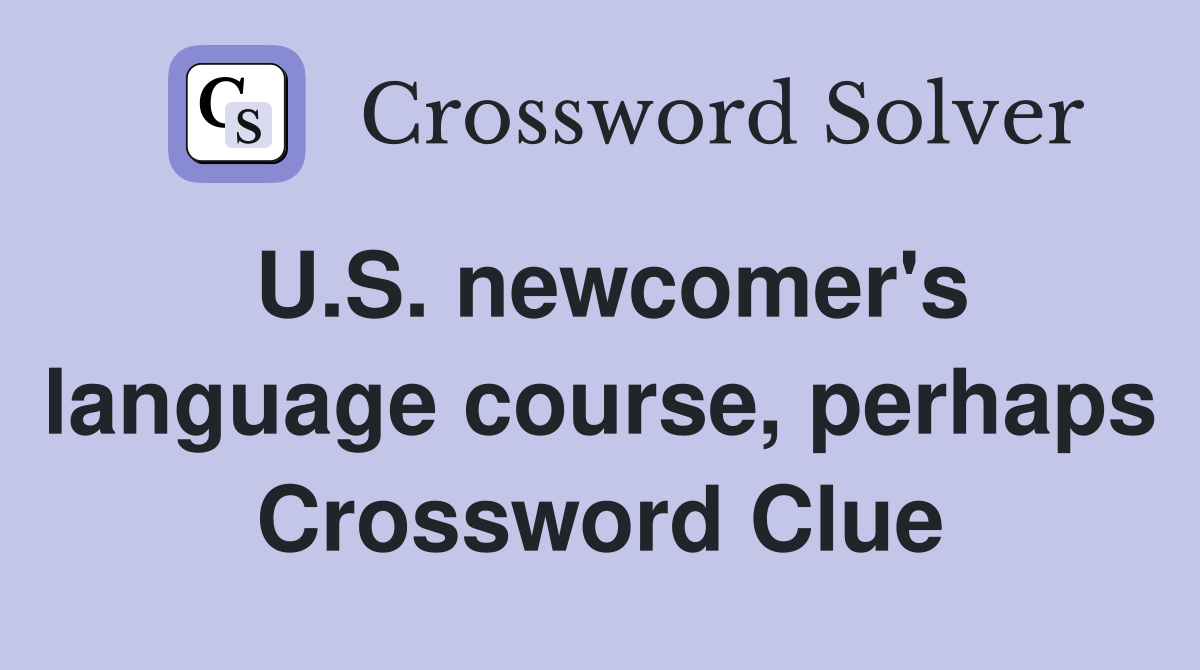 U.S. newcomer's language course, perhaps Crossword Clue