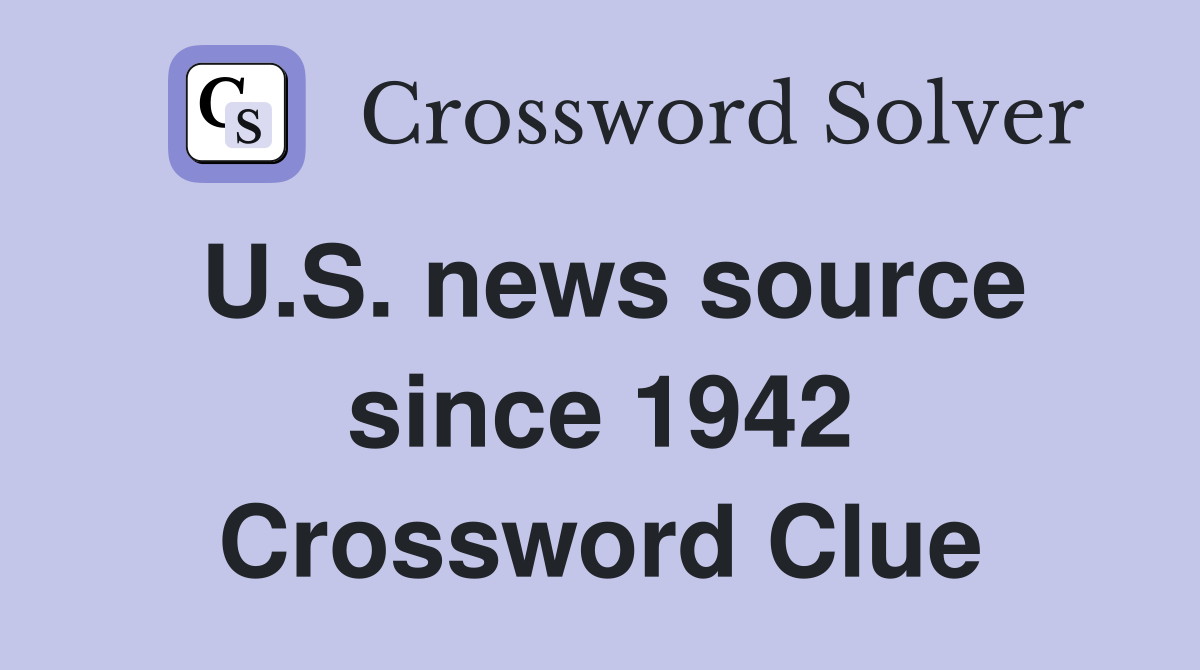 U.S. news source since 1942 Crossword Clue
