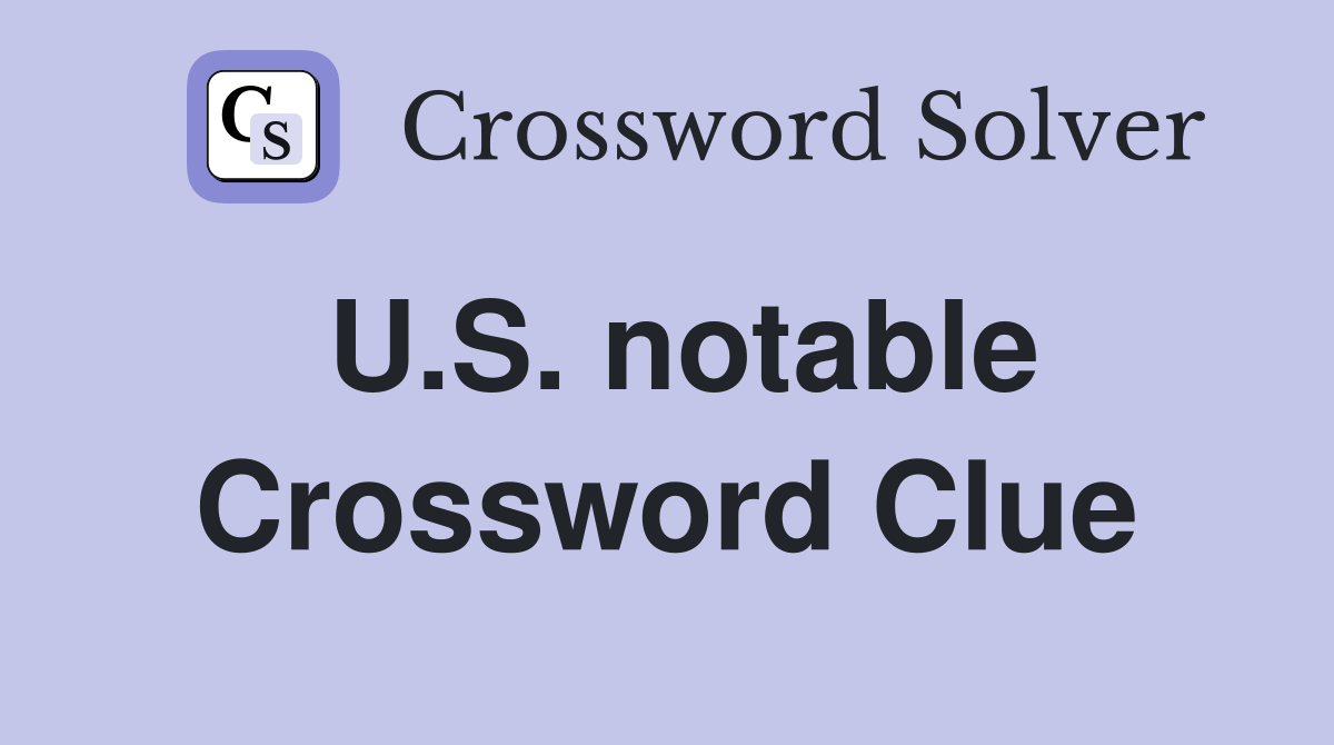 U.S. notable Crossword Clue