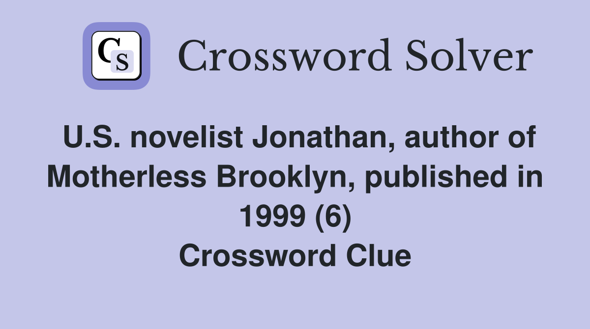 U.S. novelist Jonathan, author of Motherless Brooklyn, published in 1999 (6) Crossword Clue