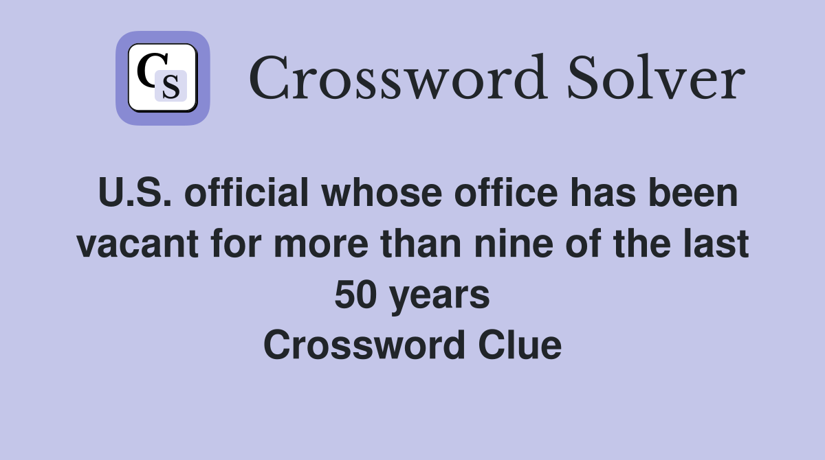 U.S. official whose office has been vacant for more than nine of the last 50 years Crossword Clue