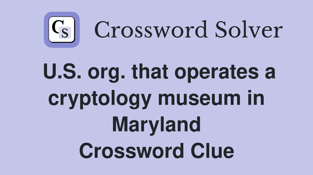 U.S. org. that operates a cryptology museum in Maryland Crossword Clue