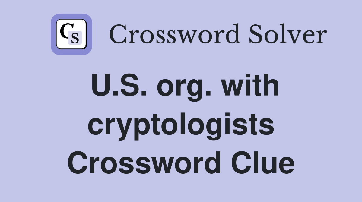 U.S. org. with cryptologists Crossword Clue