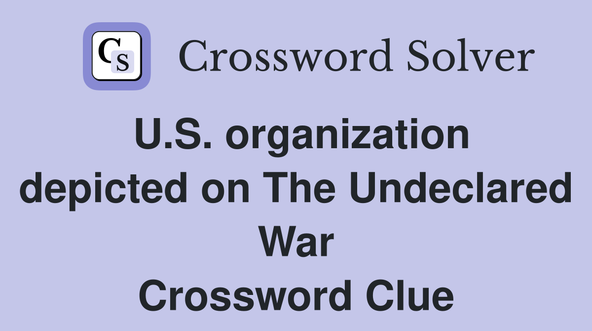 U.S. organization depicted on The Undeclared War Crossword Clue