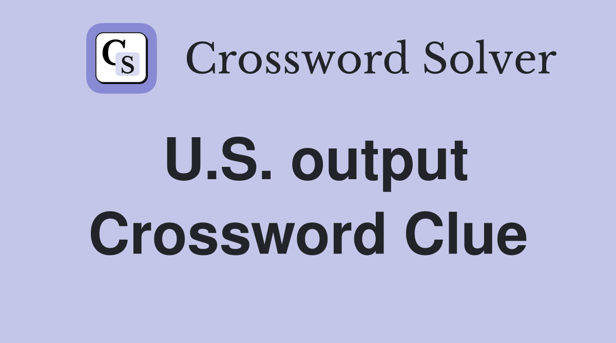 U.S. output Crossword Clue