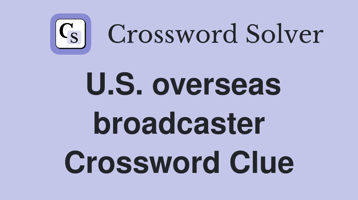 U.S. overseas broadcaster Crossword Clue