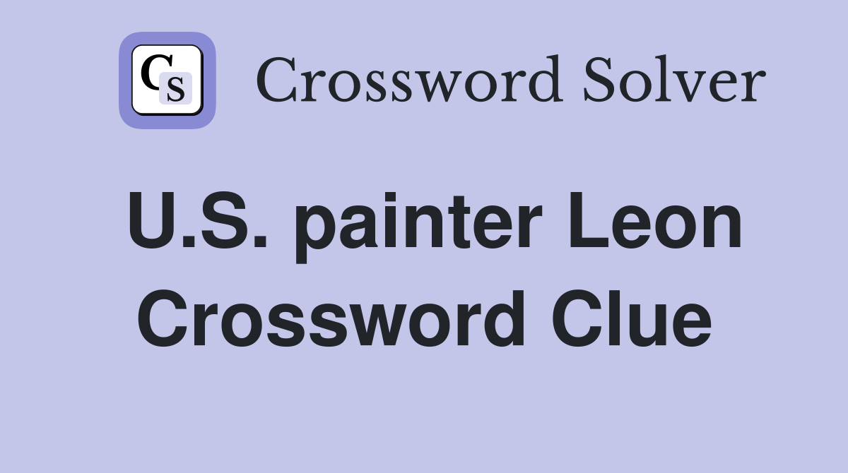 U.S. painter Leon Crossword Clue