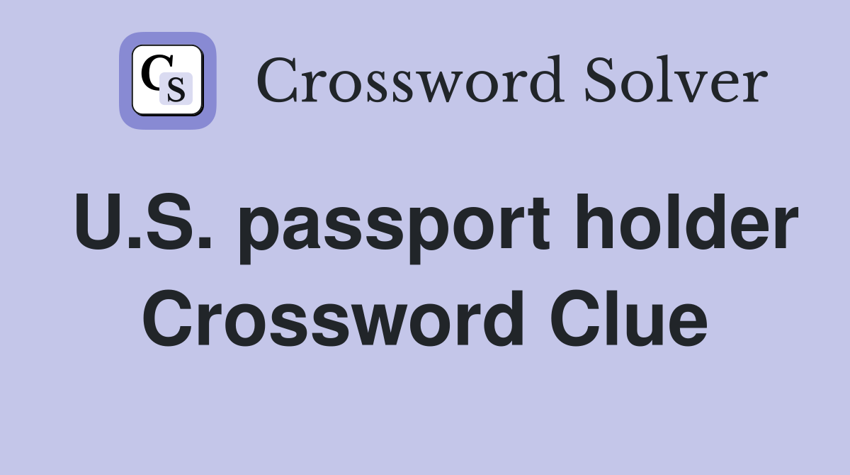 U.S. passport holder Crossword Clue