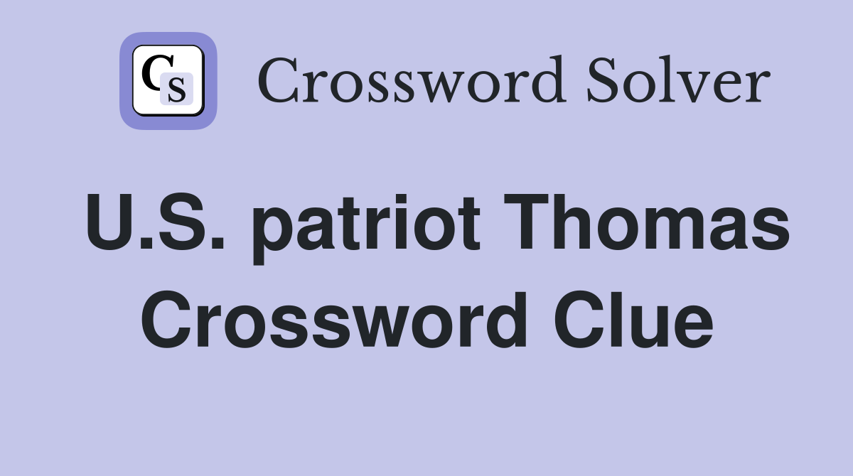 U.S. patriot Thomas Crossword Clue