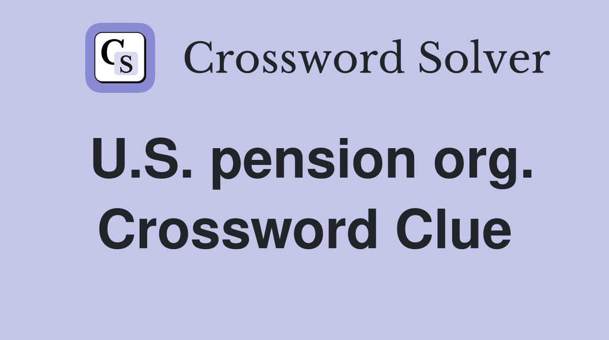 U.S. pension org. Crossword Clue