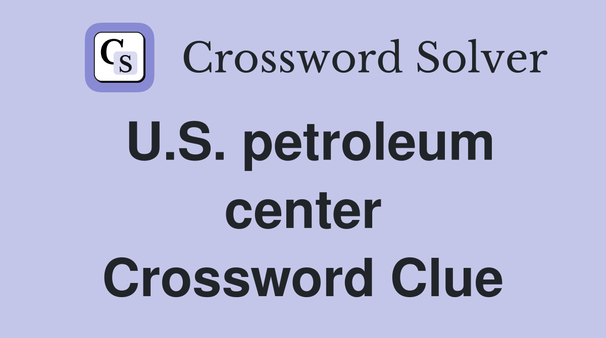 U.S. petroleum center Crossword Clue
