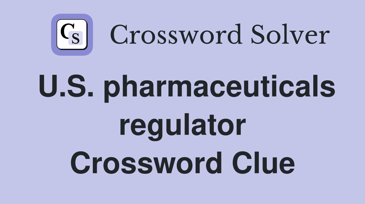 U.S. pharmaceuticals regulator Crossword Clue
