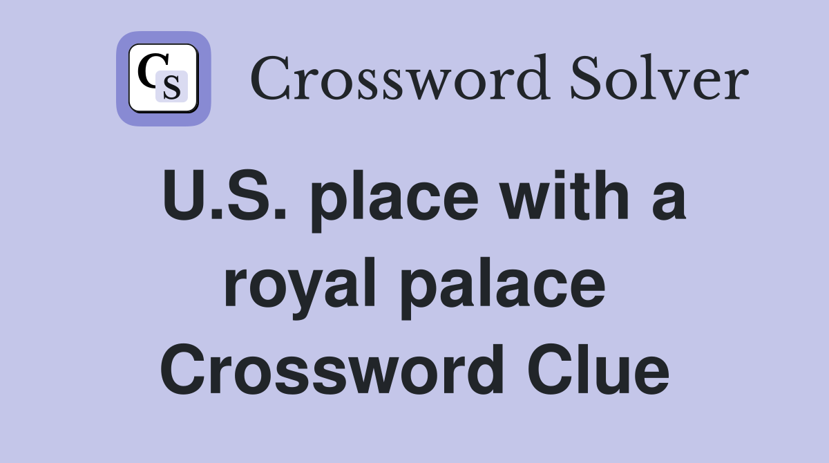 U.S. place with a royal palace Crossword Clue