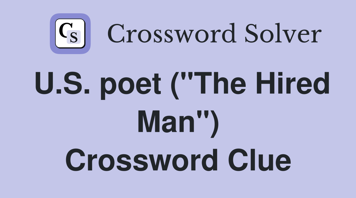 U.S. poet ("The Hired Man") Crossword Clue