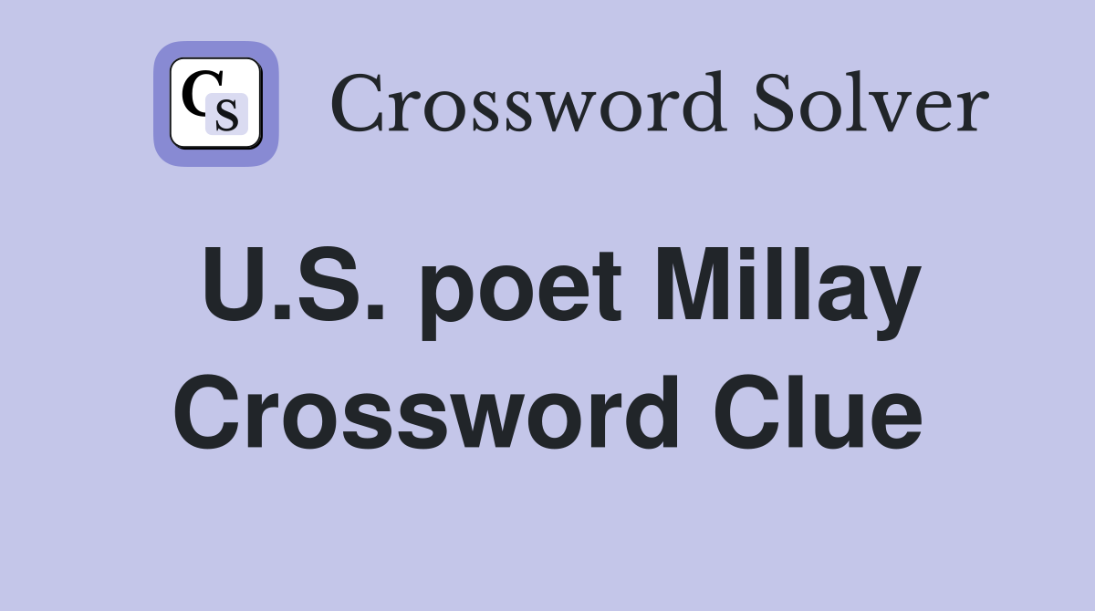U.S. poet Millay Crossword Clue