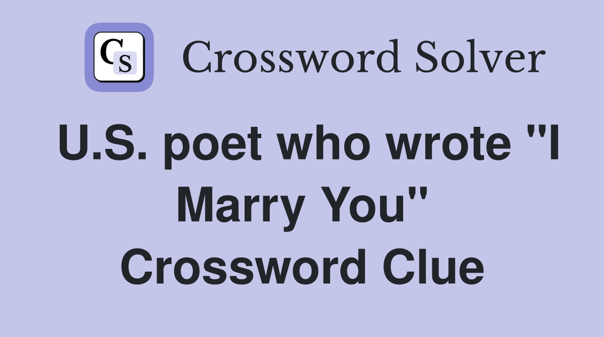 U.S. poet who wrote "I Marry You" Crossword Clue