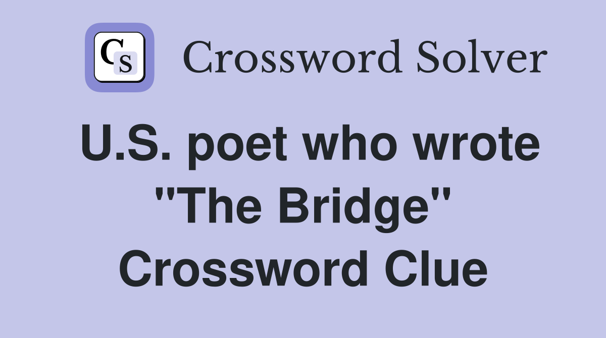 U.S. poet who wrote "The Bridge" Crossword Clue