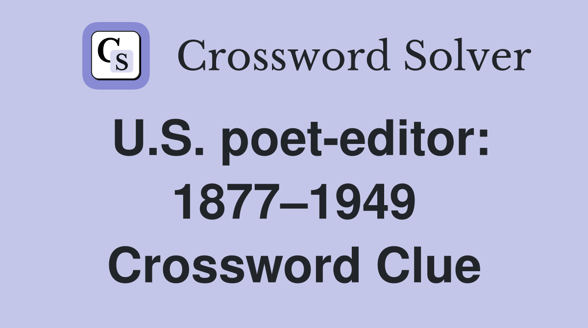 U.S. poet-editor: 1877–1949 Crossword Clue