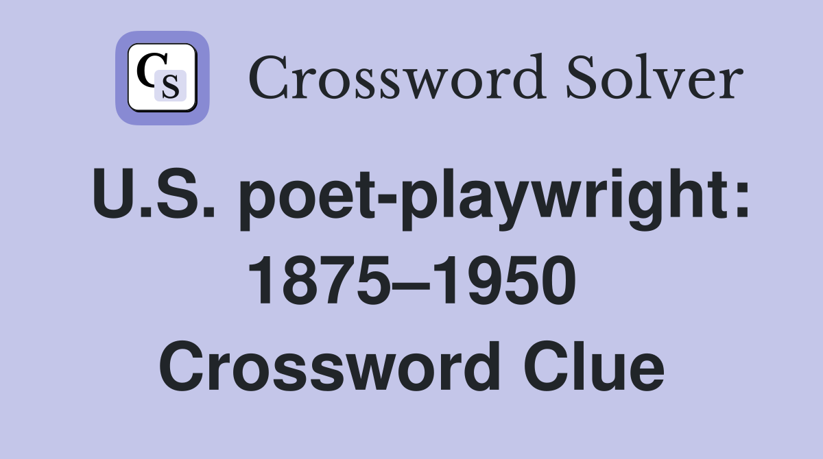 U.S. poet-playwright: 1875–1950 Crossword Clue