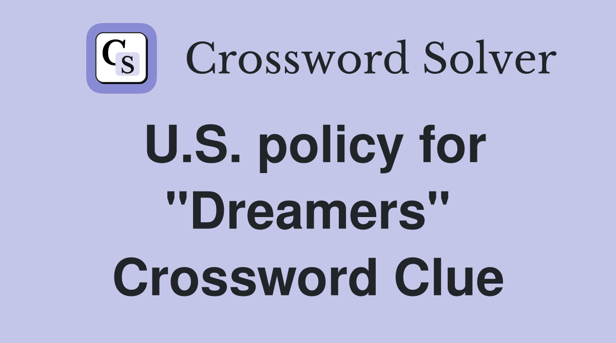 U.S. policy for "Dreamers" Crossword Clue