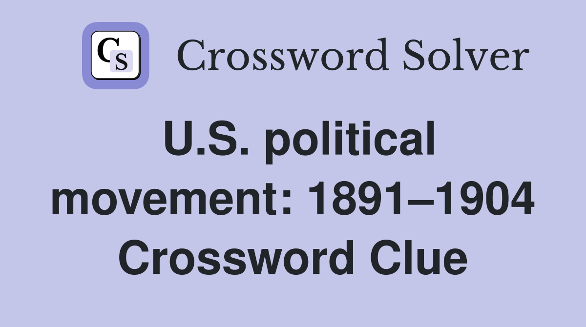 U.S. political movement: 1891–1904 Crossword Clue