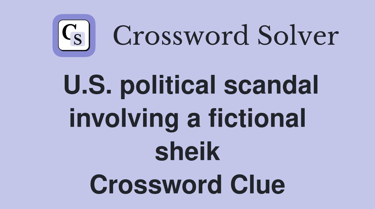 U.S. political scandal involving a fictional sheik Crossword Clue