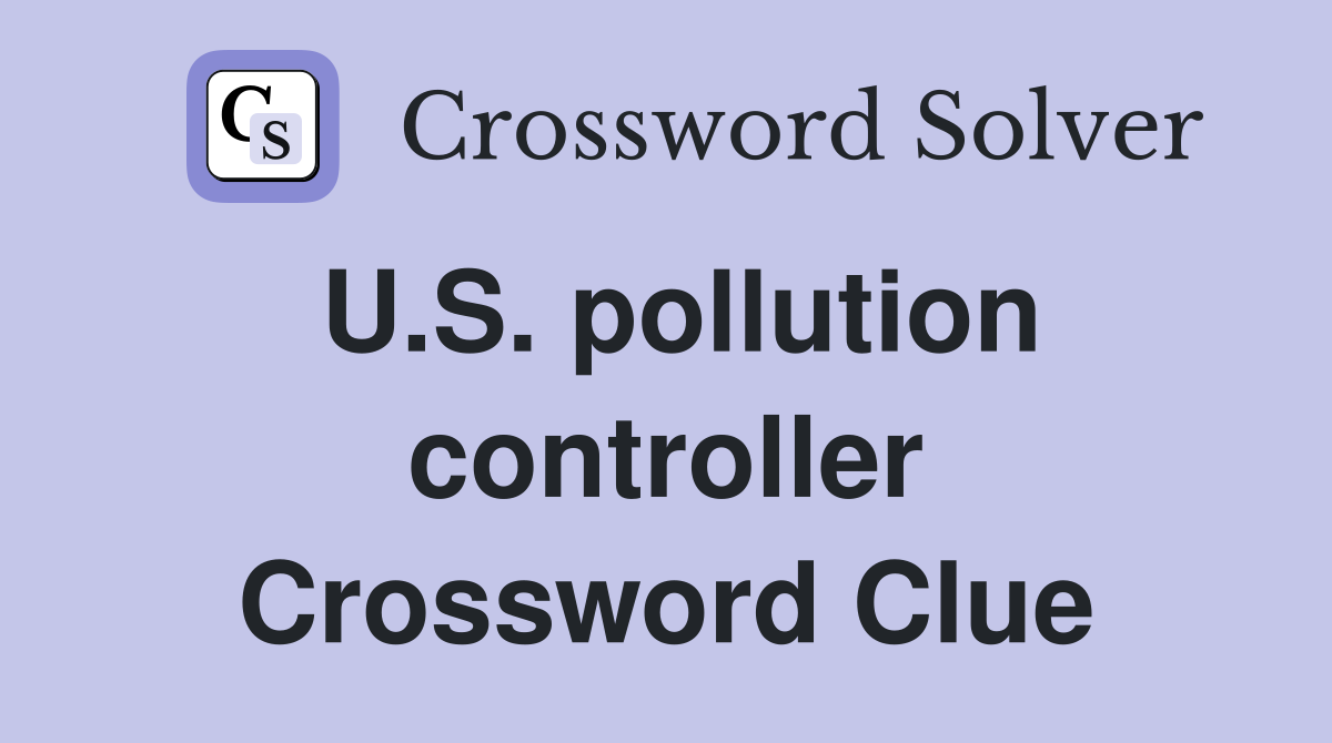 U.S. pollution controller Crossword Clue