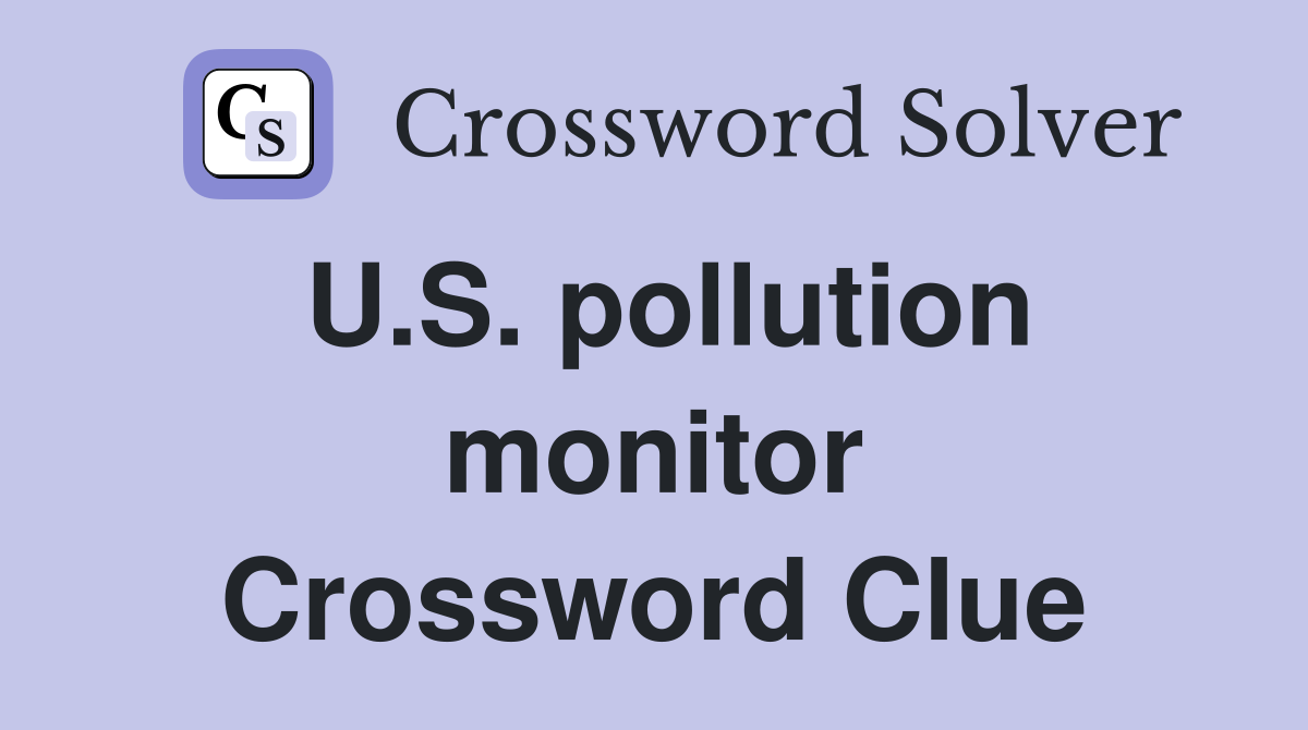 U.S. pollution monitor Crossword Clue