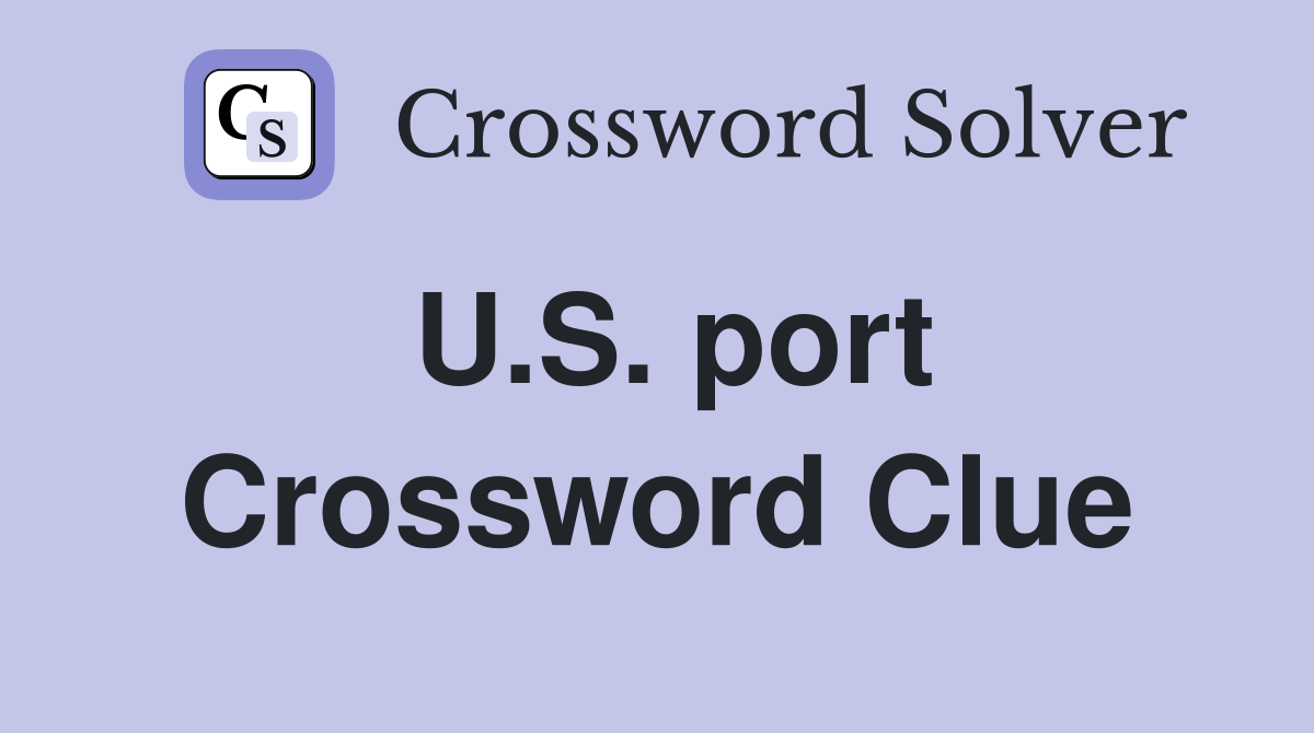 U.S. port Crossword Clue
