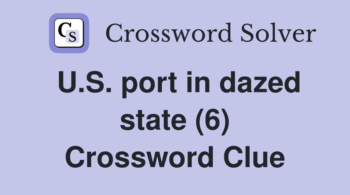 U.S. port in dazed state (6) Crossword Clue