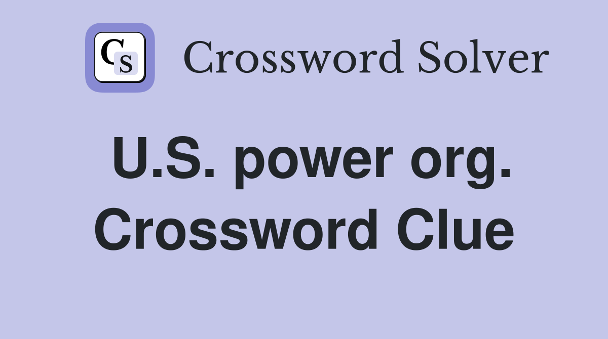 U.S. power org. Crossword Clue