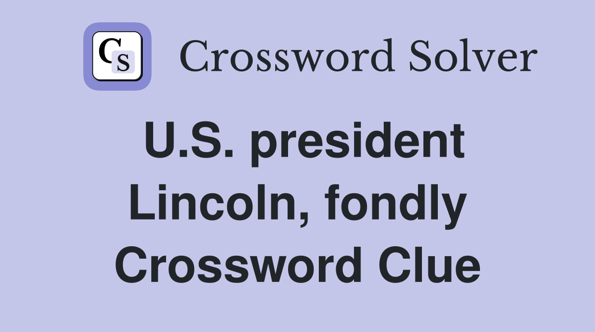 U.S. president Lincoln, fondly Crossword Clue