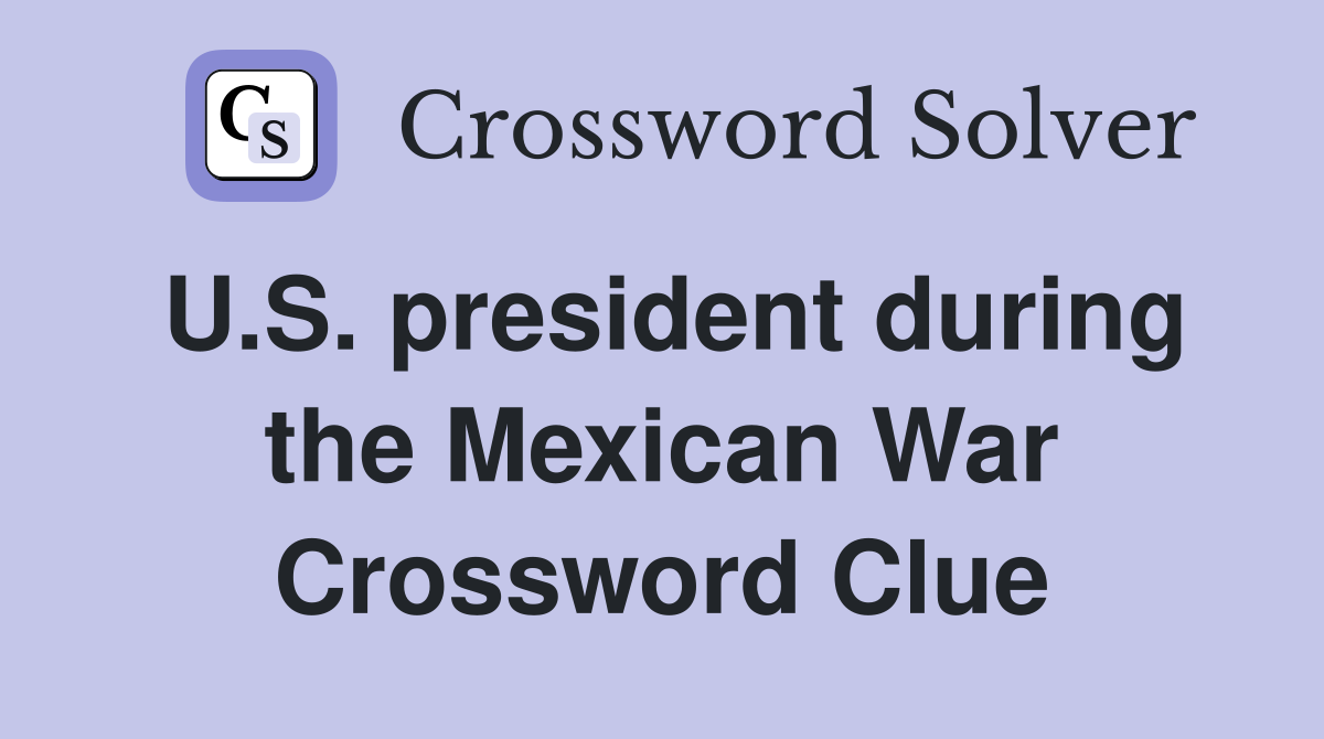 U.S. president during the Mexican War Crossword Clue