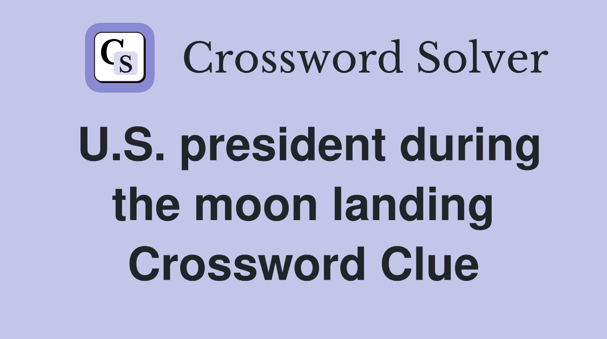 U.S. president during the moon landing Crossword Clue