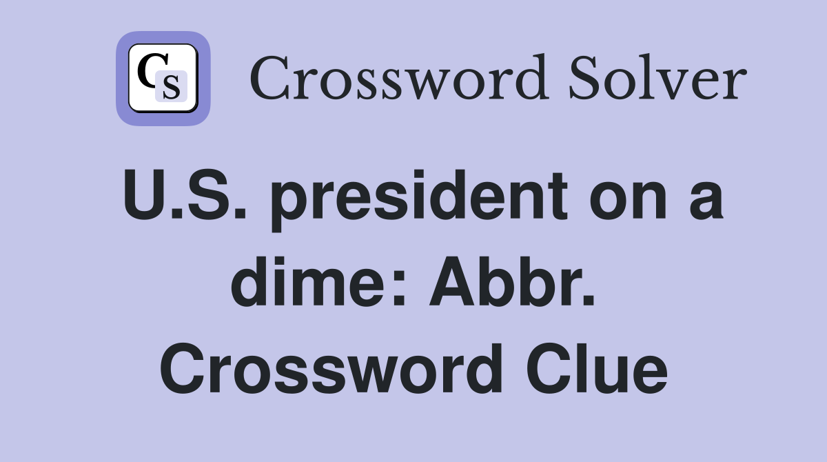 U.S. president on a dime: Abbr. Crossword Clue