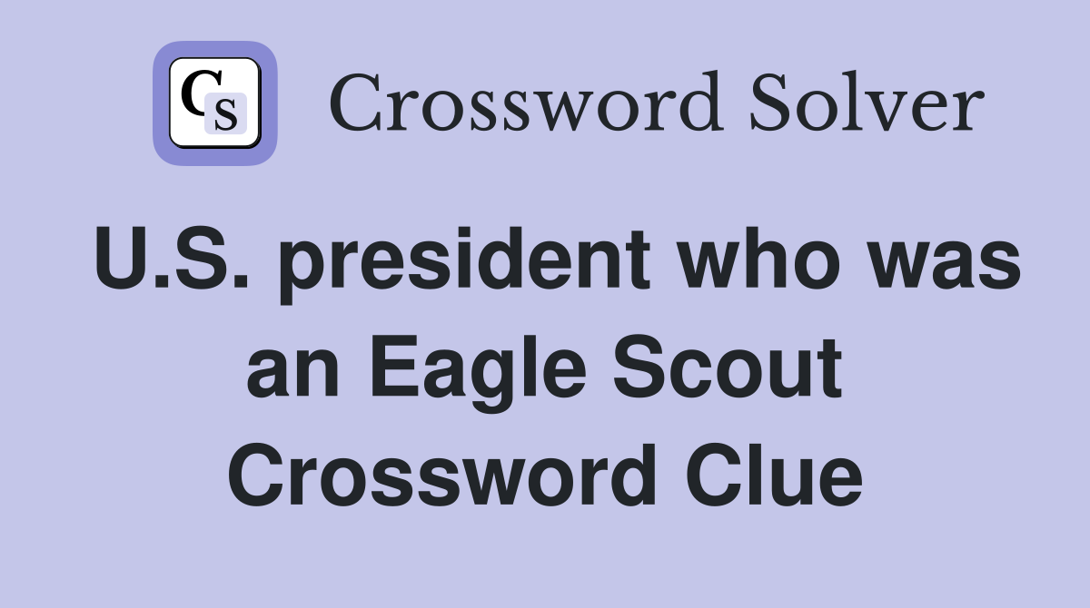 U.S. president who was an Eagle Scout Crossword Clue