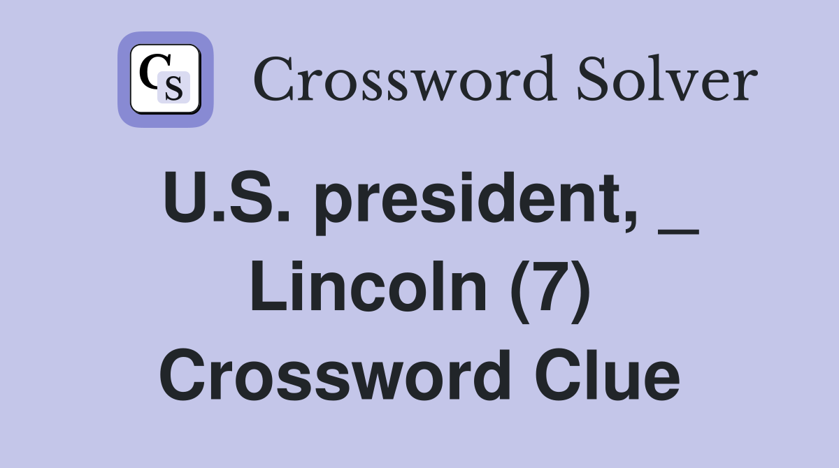 U.S. president, _ Lincoln (7) Crossword Clue