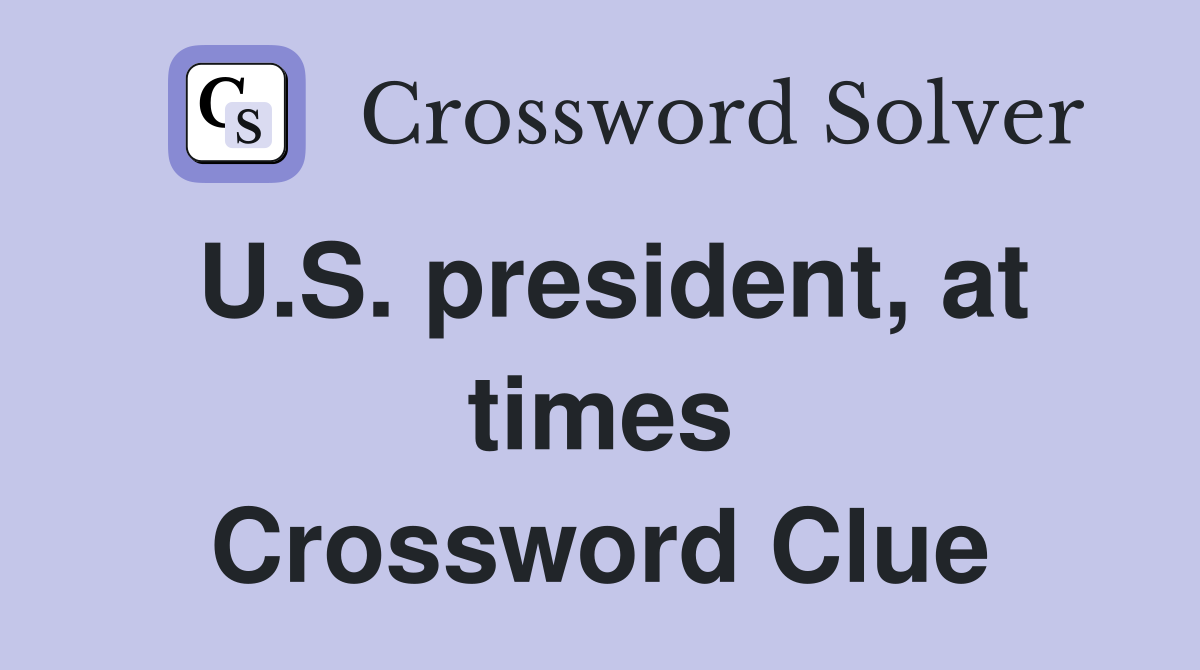 U.S. president, at times Crossword Clue