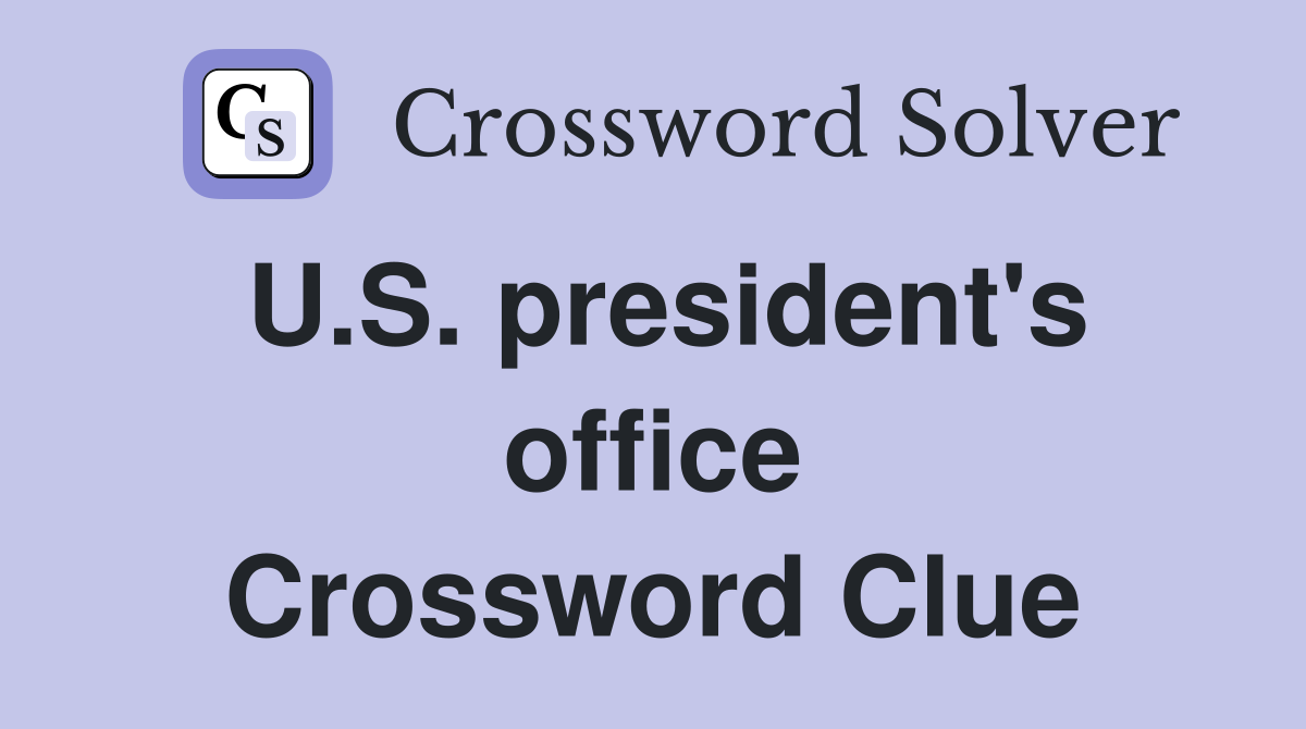U.S. president's office Crossword Clue