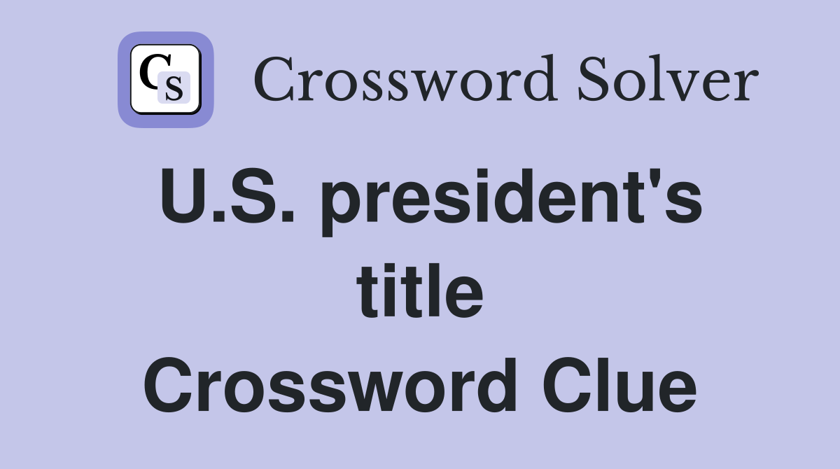 U.S. president's title Crossword Clue