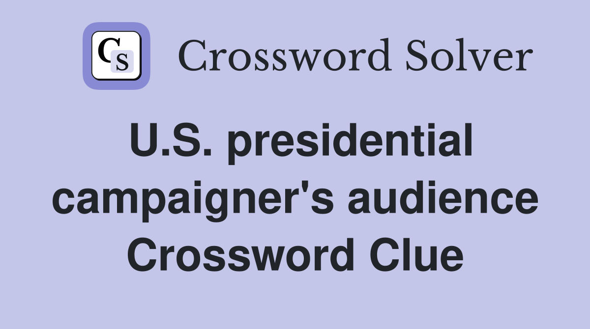 U.S. presidential campaigner's audience Crossword Clue