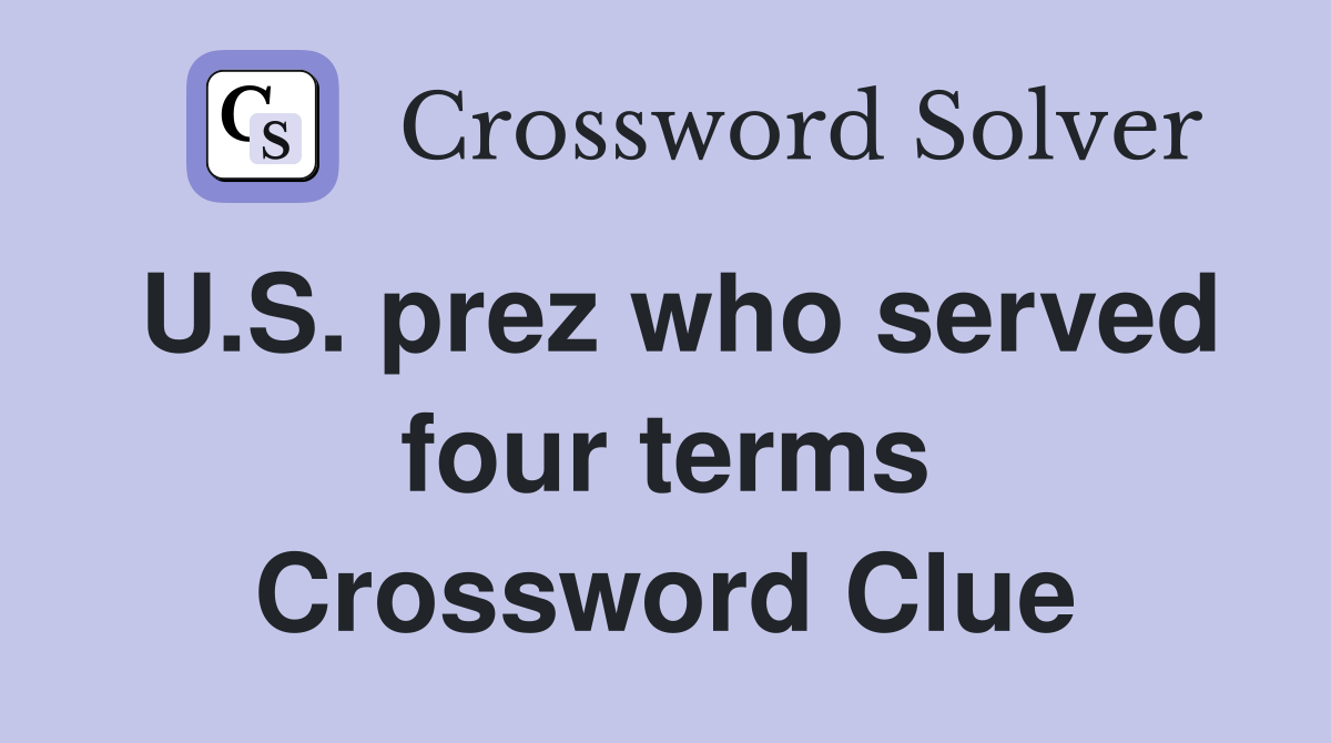 U.S. prez who served four terms Crossword Clue