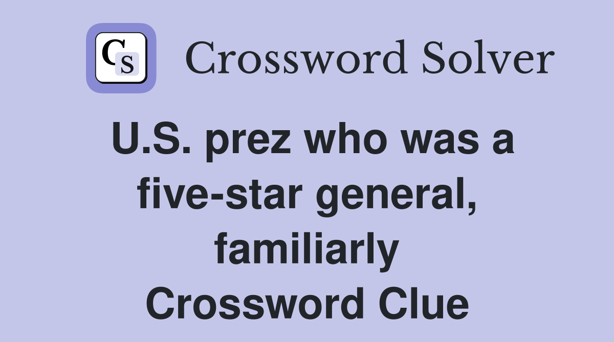 U.S. prez who was a five-star general, familiarly Crossword Clue