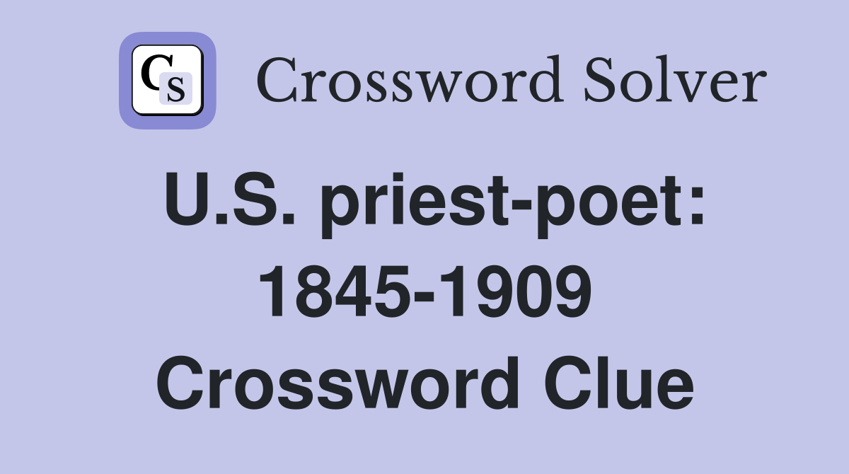 U.S. priest-poet: 1845-1909 Crossword Clue