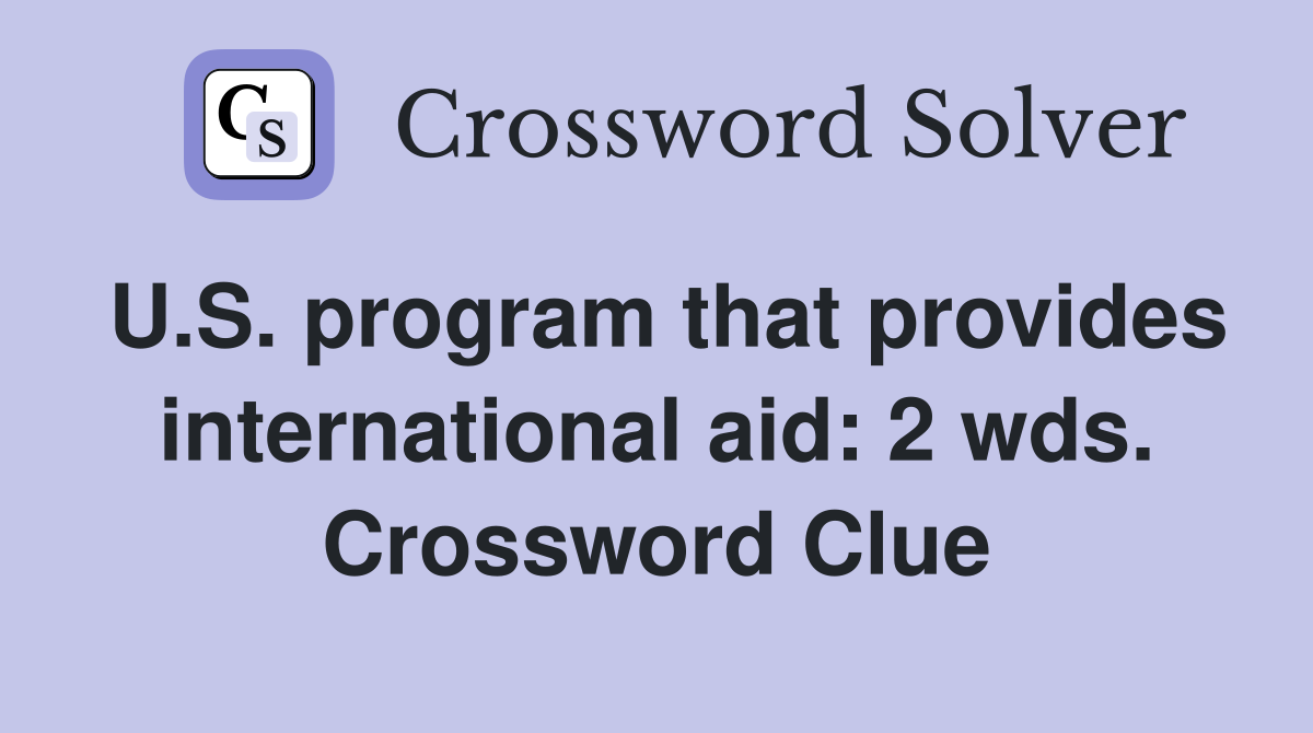 U.S. program that provides international aid: 2 wds. Crossword Clue